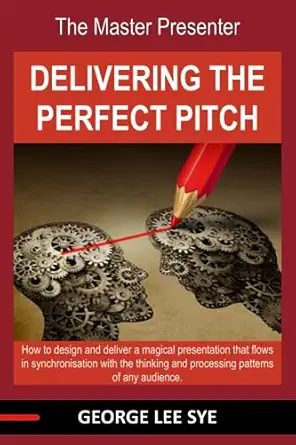 the master presenter delivering the perfect pitch 1st edition george lee sye 0987232681, 978-0987232687