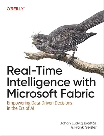 real time intelligence with microsoft fabric empowering data driven decisions in the era of ai 1st edition