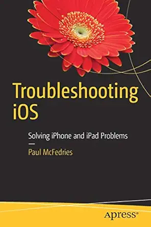 troubleshooting ios solving iphone and ipad problems 1st edition paul mcfedries 1484224442, 978-1484224441