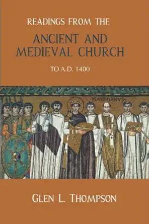 readings from the ancient and medieval church 1st edition dr glen l thompson 9881416868, 978-9881416865