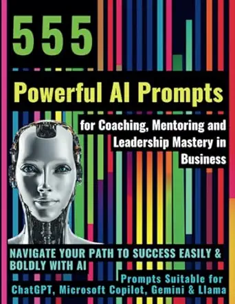 555 powerful ai prompts for coaching mentoring and leadership mastery in business navigate your path to