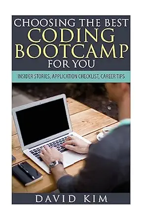 choosing the best coding bootcamp for you insider stories application checklist and career tips 1st edition