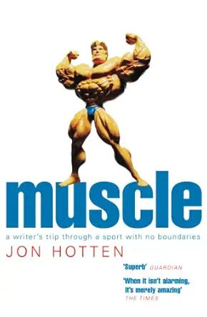 muscle a writers trip through a sport with no boundaries 1st edition jon hotten 0224069675, 978-0224069670