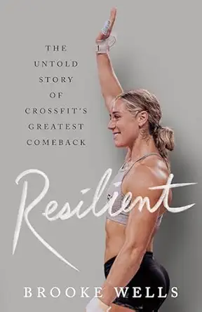 resilient the untold story of crossfits greatest comeback 1st edition brooke wells 1250289408, 978-1250289407
