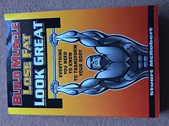 build muscle lose fat look great everything you need to know to transform your body 1st edition stuart