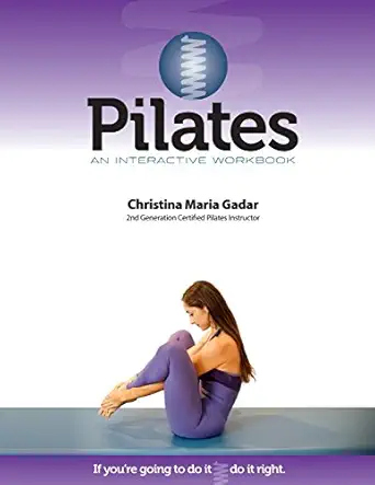 pilates an interactive workbook if youre going to do it do it right 1st edition christina maria gadar