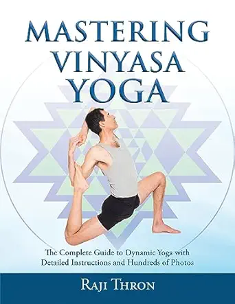 mastering vinyasa yoga the yoga synthesis guide to dynamic sequencing with hundreds of photos and