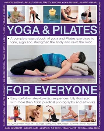 yoga and pilates for everyone a complete sourcebook of yoga and pilates exercises to tone and strengthen the