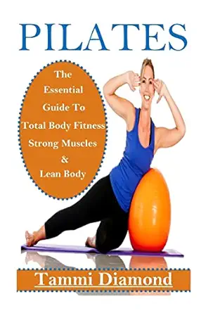 pilates for beginners the essential guide to total body fitness strong muscles and lean body 1st edition