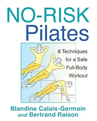 no risk pilates 8 techniques for a safe full body workout 1st edition blandine calais germain ,bertrand