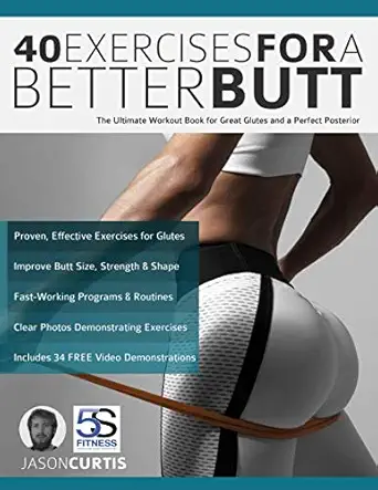 40 exercises for a better butt the ultimate workout book for great glutes and a perfect posterior 1st edition