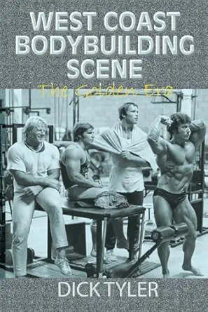 west coast bodybuilding scene the golden era 1st edition dick tyler ,dave draper 1931046883, 978-1931046886