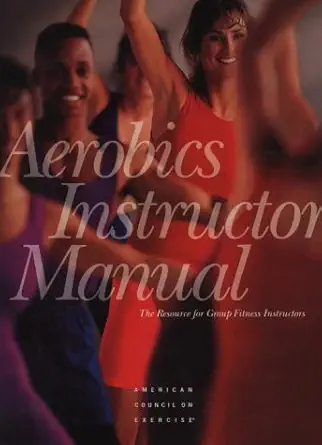 aerobics instructor manual the resource for fitness professionals 1st edition richard t cotton 0961816139,