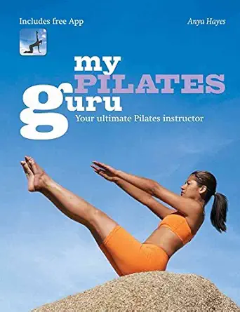 my pilates guru your ultimate pilates instructor 1st edition anya hayes 1599636220, 978-1599636221