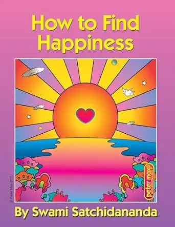 how to find happiness 1st edition swami satchidananda ,peter max 0932040462, 978-0932040466