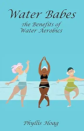 water babes the benefits of water aerobics 1st edition phyllis hoag ,cynthia carrig ,hyun shin ,beth fung