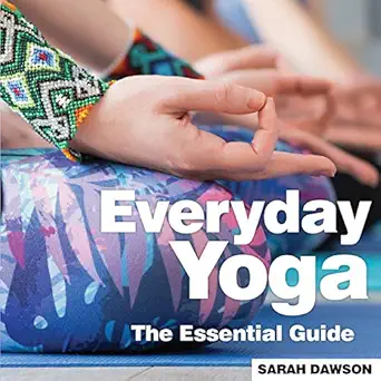 everyday yoga the essential guide 1st edition sarah dawson 1910843490, 978-1910843499