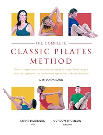 the complete classic pilates method centre yourself with this step by step approach to joseph pilates
