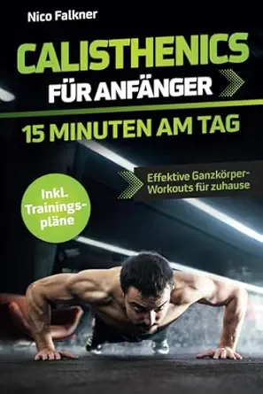 calisthenics fa 1/4r anfa nger a 15 minuten am tag muskelaufbau mit dem eigenen ka rpergewicht leicht gemacht