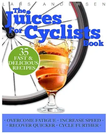 juices for cyclists juicer recipes diet and nutrition guide for improved cycling performance 1st edition lars