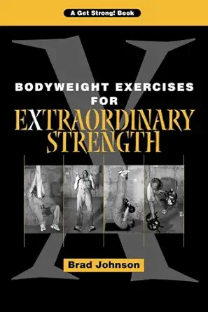 bodyweight exercises for extraordinary strength 1st edition brad johnson ,randall j strossen 0926888781,