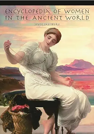 encyclopedia of women in the ancient world 1st edition joyce e salisbury ,mary lefkowitz 1576070921,