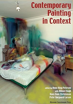 contemporary painting in context 1st edition anne ring petersen ,mikkel bogh ,hans dam christensen ,peter