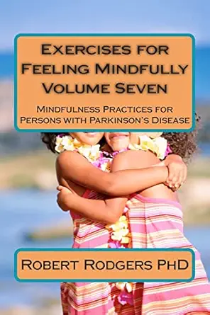 exercises for feeling mindfully mindfulness practices for persons with parkinsons disease 1st edition robert