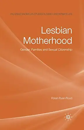 lesbian motherhood gender families and sexual citizenship 1st edition ra isa n ryan flood 1349360899,