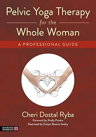 pelvic yoga therapy for the whole woman a professional guide 1st edition cheri dostal ryba ,evelyn rosario