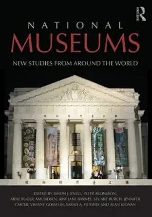 national museums new studies from around the world 1st edition simon knell ,peter aronsson ,arne amundsen
