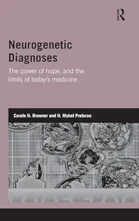 neurogenetic diagnoses the power of hope and the limits of todaya s medicine 1st edition carole h browner ,h