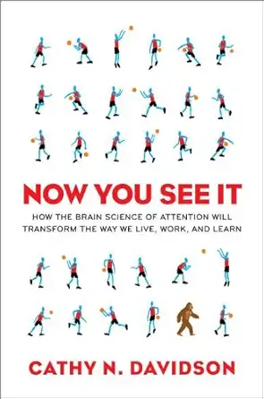 now you see it how the brain science of attention will transform the way we live work and lea rn 1st edition