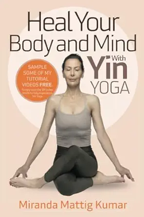 heal your body and mind with yin yoga discover the philosophy and practice of yin yoga to quickly relieve