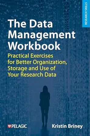 the data management workbook practical exercises for better organization storage and use of your research