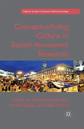 conceptualizing culture in social movement research 1st edition b baumgarten ,p daphi ,p ullrich 1349481408,