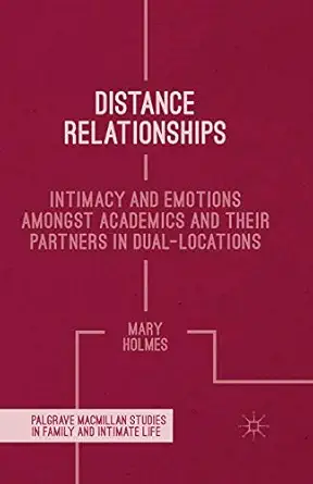 distance relationships intimacy and emotions amongst academics and their partners in dual locations 1st