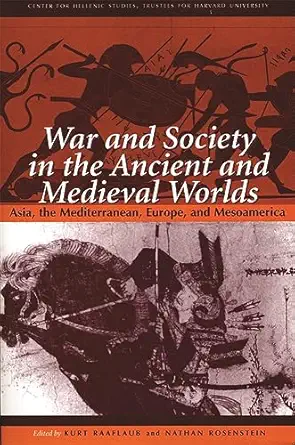 war and society in the ancient and medieval worlds asia the mediterranean europe and mesoamerica 1st edition