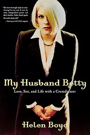my husband betty love sex and life with a crossdresser 1st edition helen boyd 1560255153, 978-1560255154