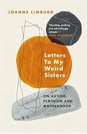 letters to my weird sisters on autism and feminism 1st edition joanne limburg 1838950079, 978-1838950071