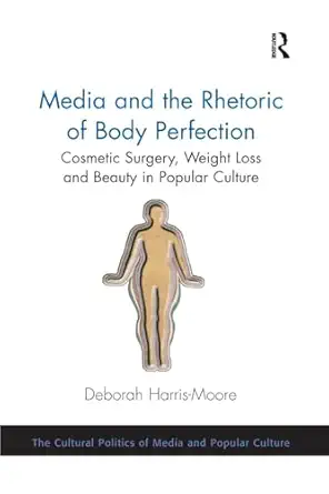 media and the rhetoric of body perfection 1st edition deborah harris moore 1138269530, 978-1138269538