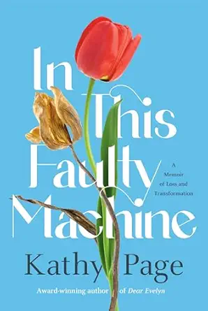 in this faulty machine a memoir of loss and transformation 1st edition kathy page 1037800885, 978-1037800887