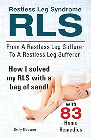 restless leg syndrome rls from a restless leg sufferer to a restless leg sufferer how i solved my rls with a