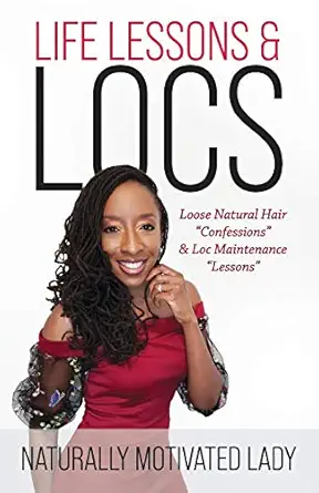life lessons and locs loose natural hair confessions and loc maintenance lessons 1st edition joanna fleming
