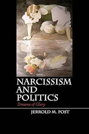narcissism and politics dreams of glory 1st edition jerrold m post 1107401291, 978-1107401297