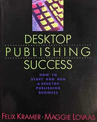 desktop publishing success how to start and run a desktop publishing business 1st edition felix kramer