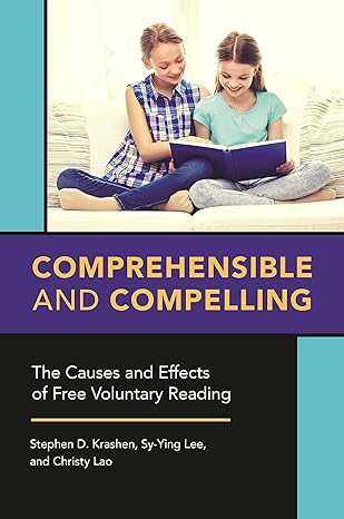 comprehensible and compelling the causes and effects of free voluntary reading 1st edition stephen d krashen