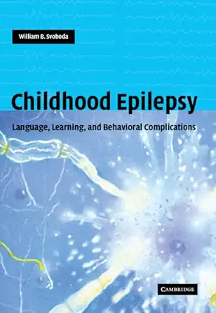 childhood epilepsy language learning and behavioural complications 1st edition william b svoboda 0521823382,