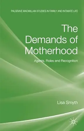the demands of motherhood agents roles and recognition 1st edition l smyth 0230579302, 978-0230579309