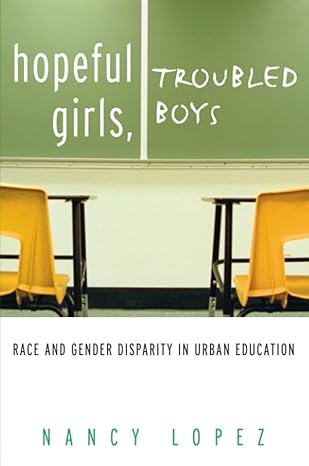 hopeful girls troubled boys race and gender disparity in urban education 1st edition nancy lopez 0415930758,